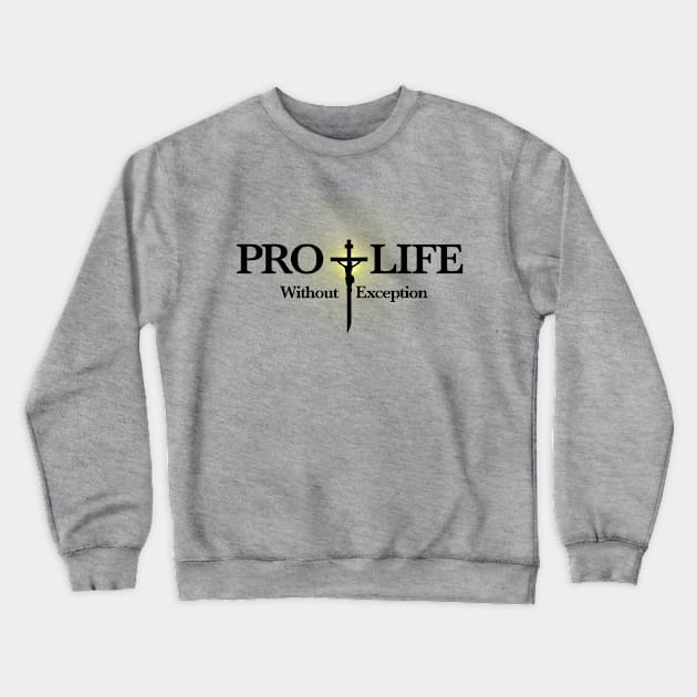 Pro Life Without Exception Crewneck Sweatshirt by BlackGrain